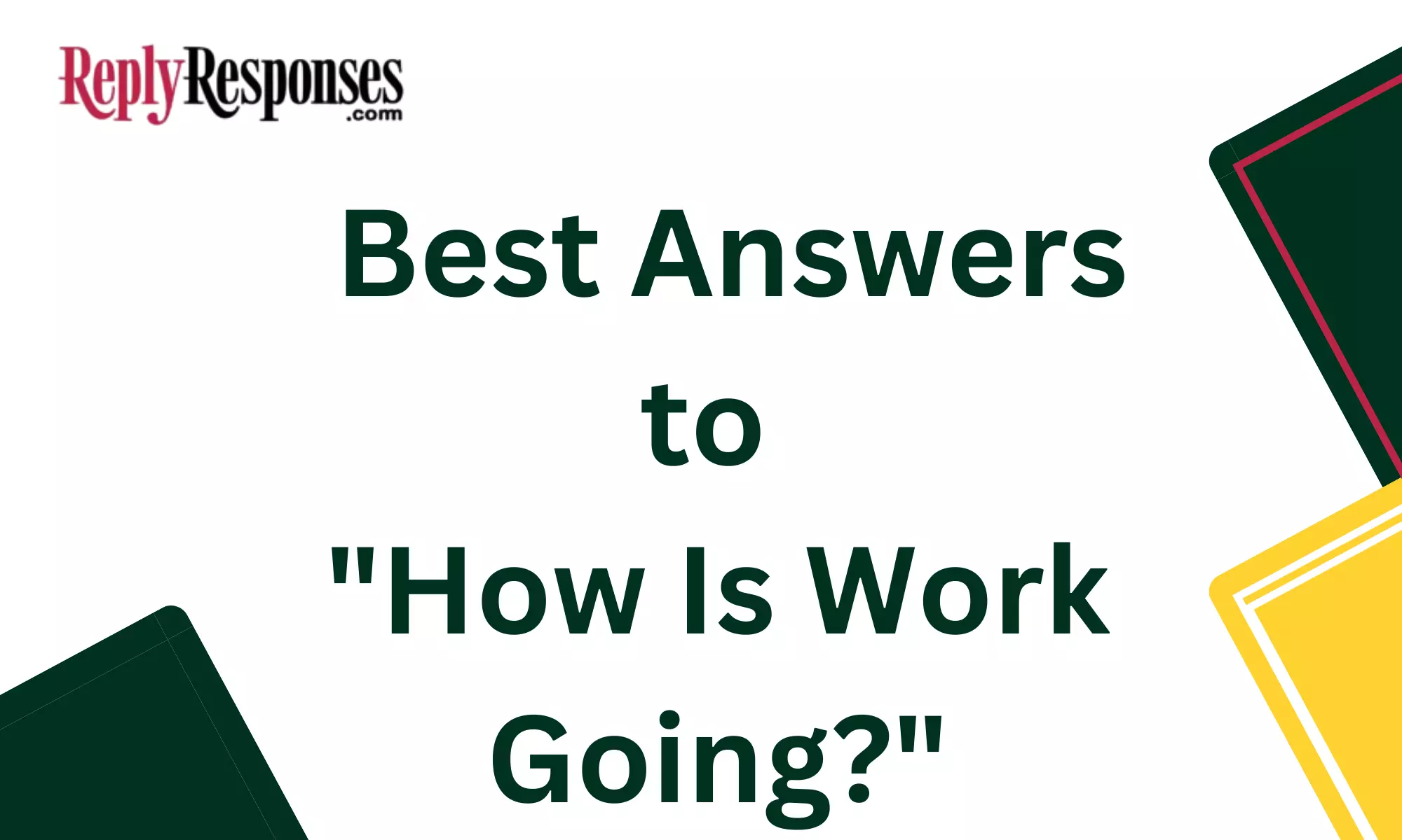 Best Answers to "How Is Work Going?"