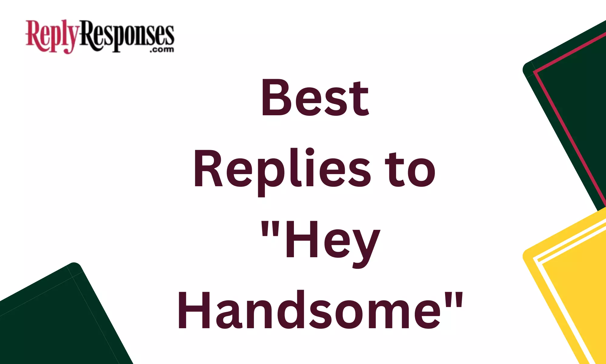 Best Replies to "Hey Handsome"