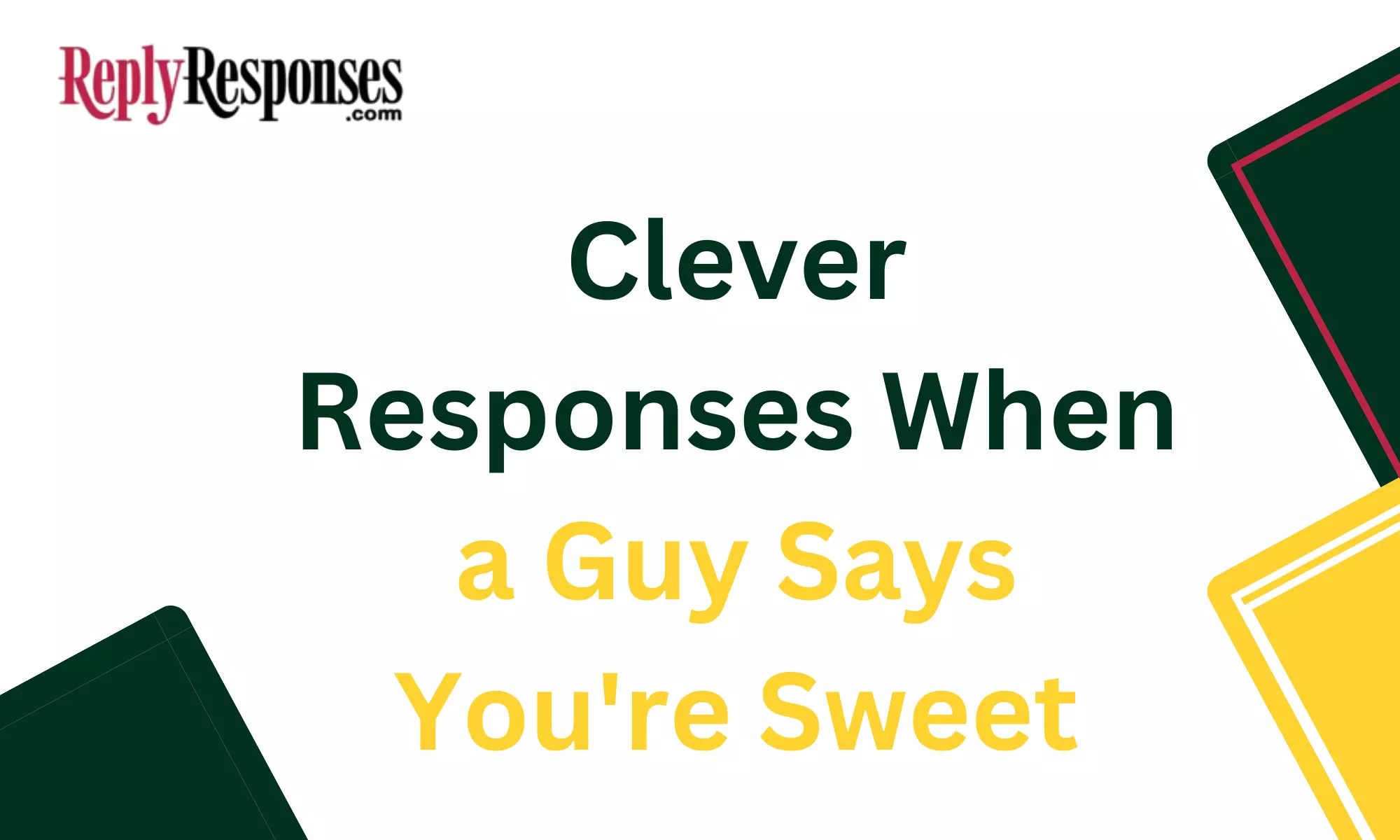 Clever Responses When a Guy Says You're Sweet