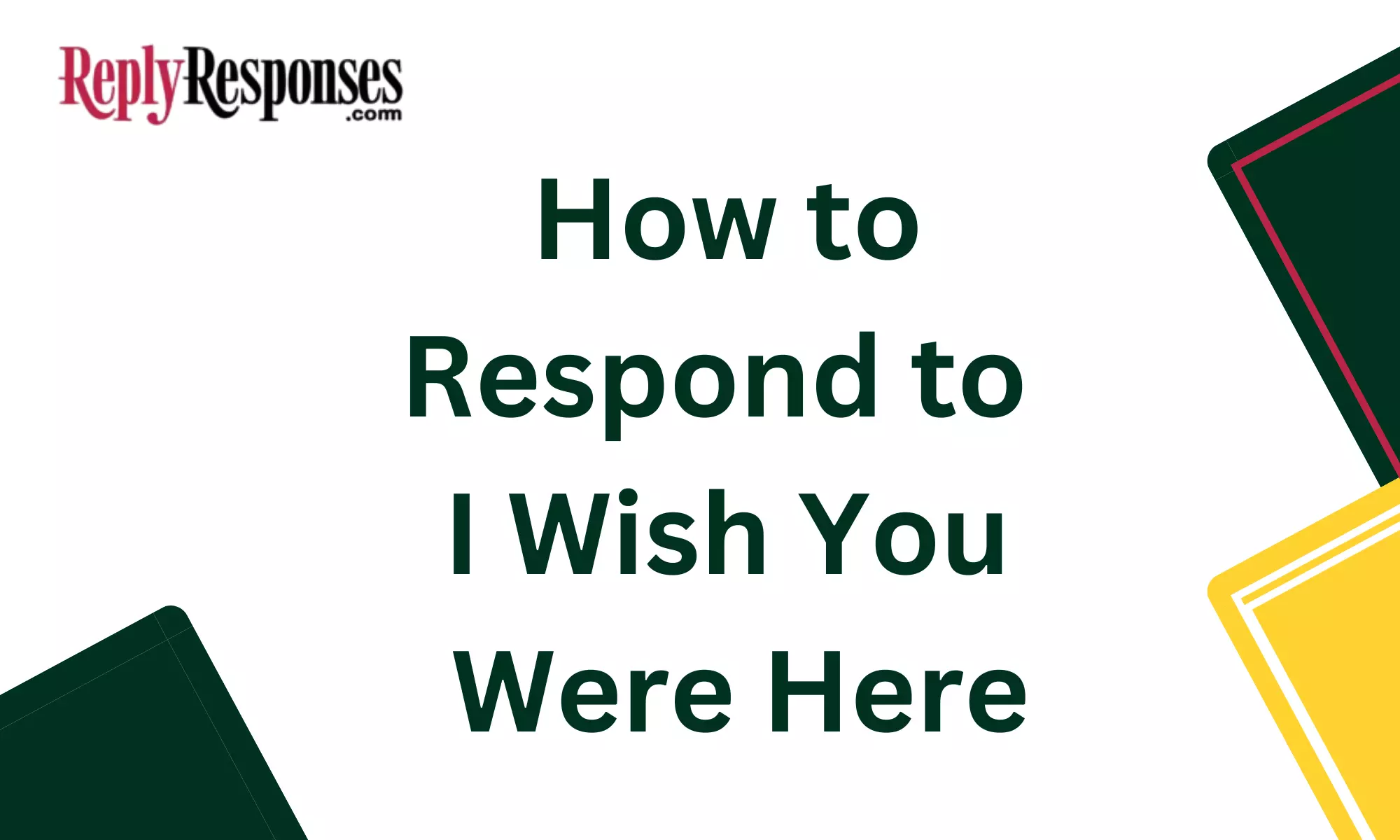 How to Respond to I Wish You Were Here