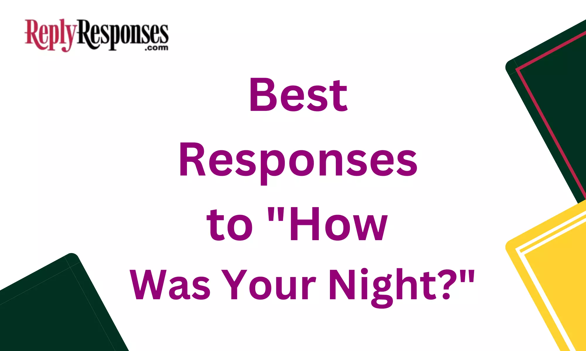 Best Responses to "How Was Your Night?"