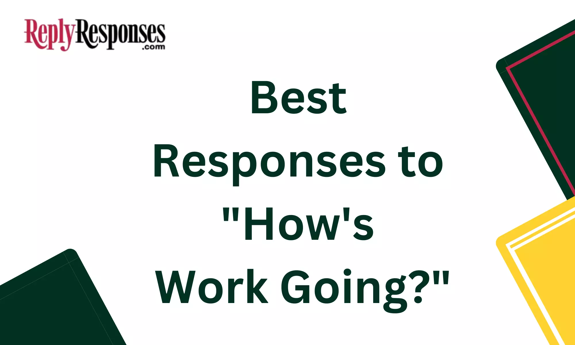 Best Responses to "How's Work Going?"