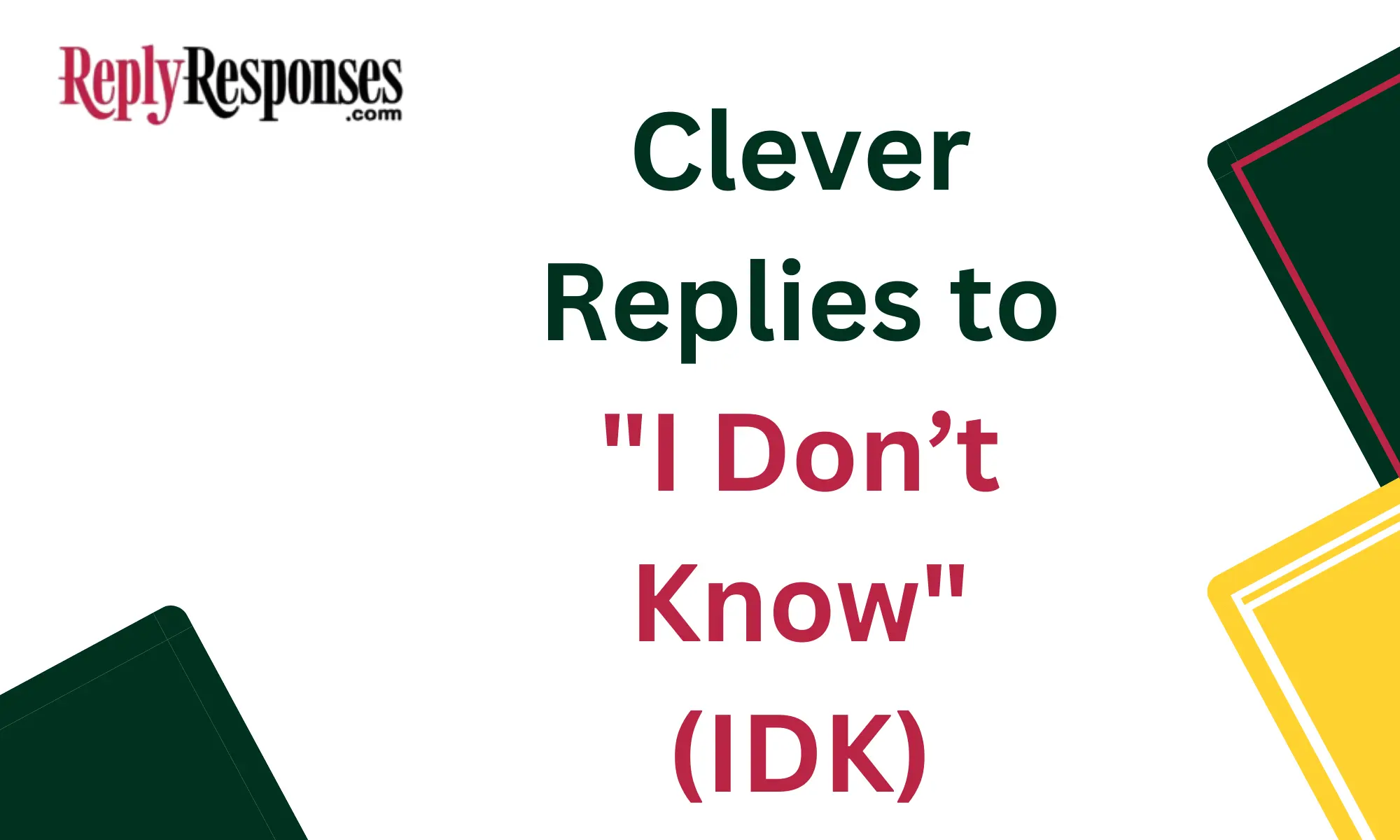 Clever Replies to "I Don’t Know" (IDK)