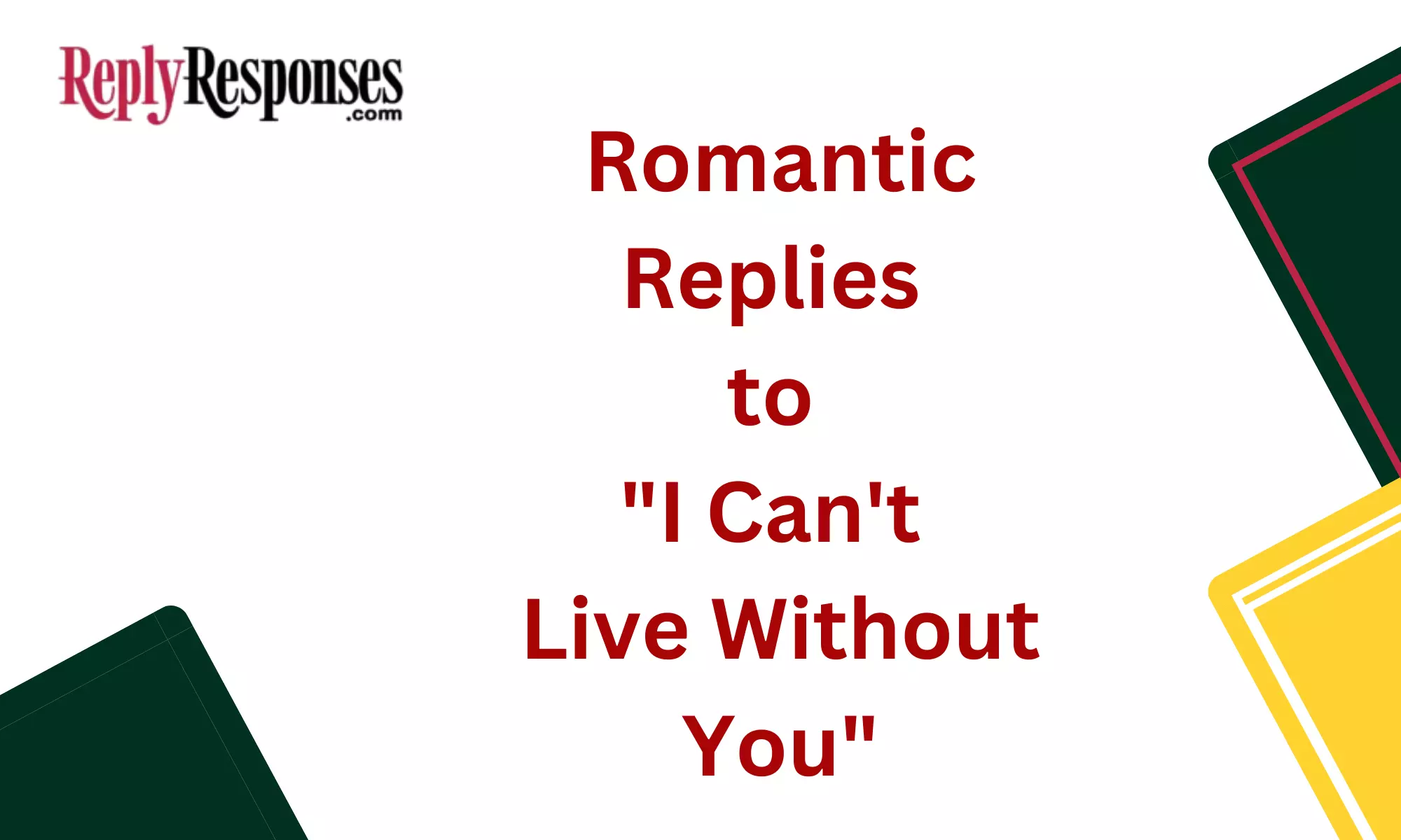 Romantic Replies to "I Can't Live Without You"