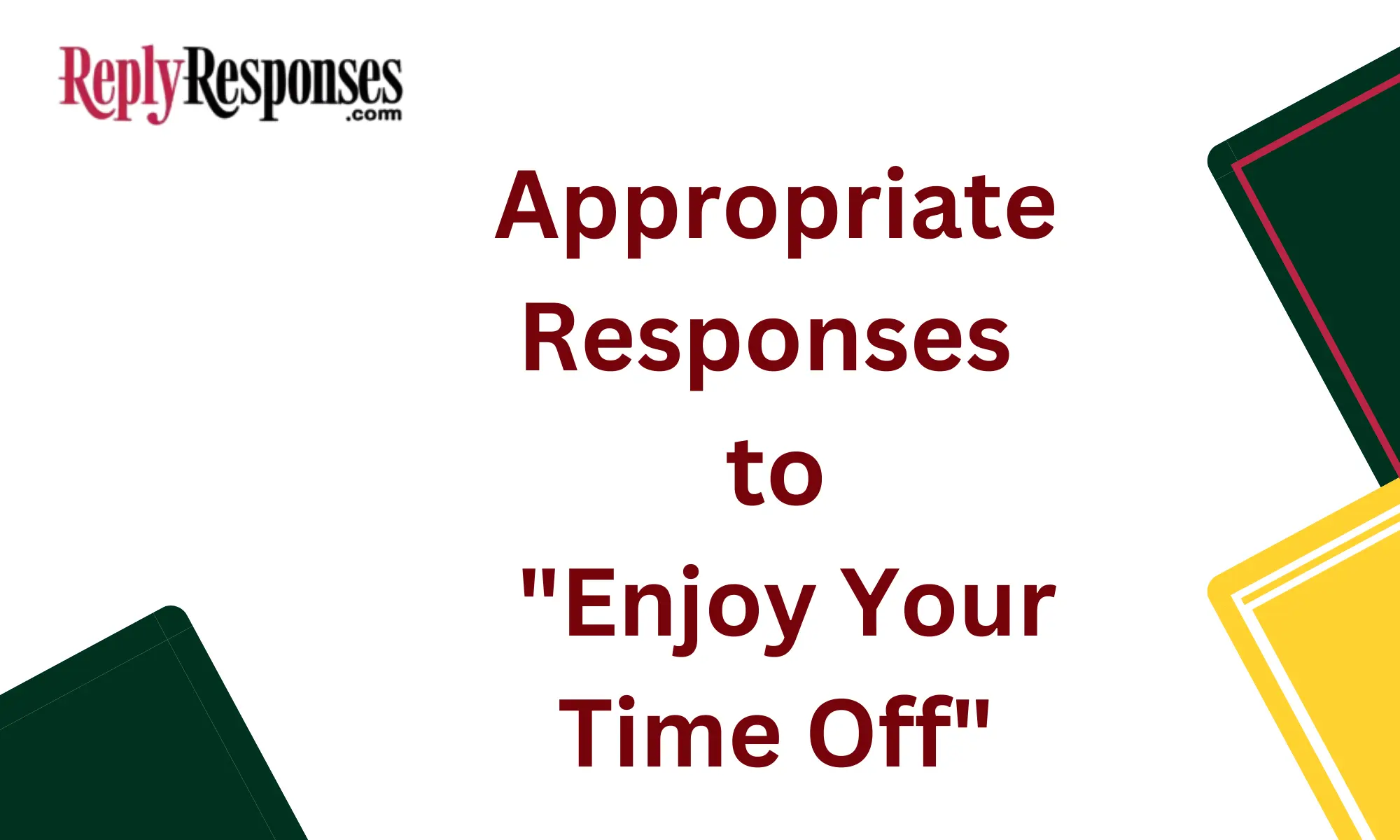 Appropriate Responses to "Enjoy Your Time Off"