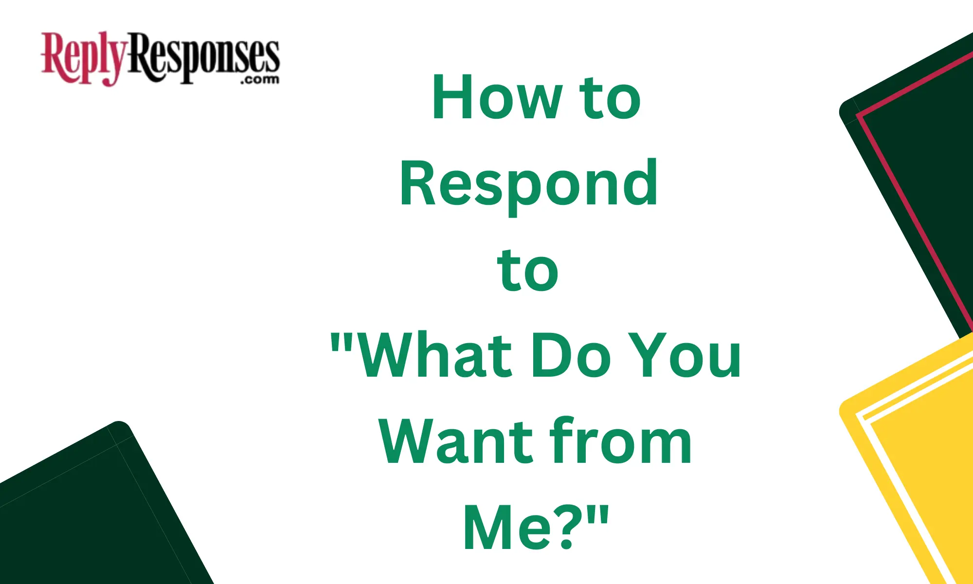 How to Respond to "What Do You Want from Me?"