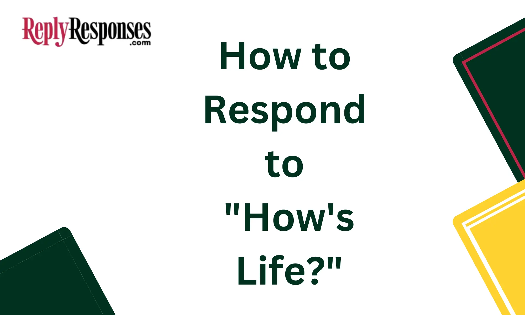 How to Respond to "How's Life?"