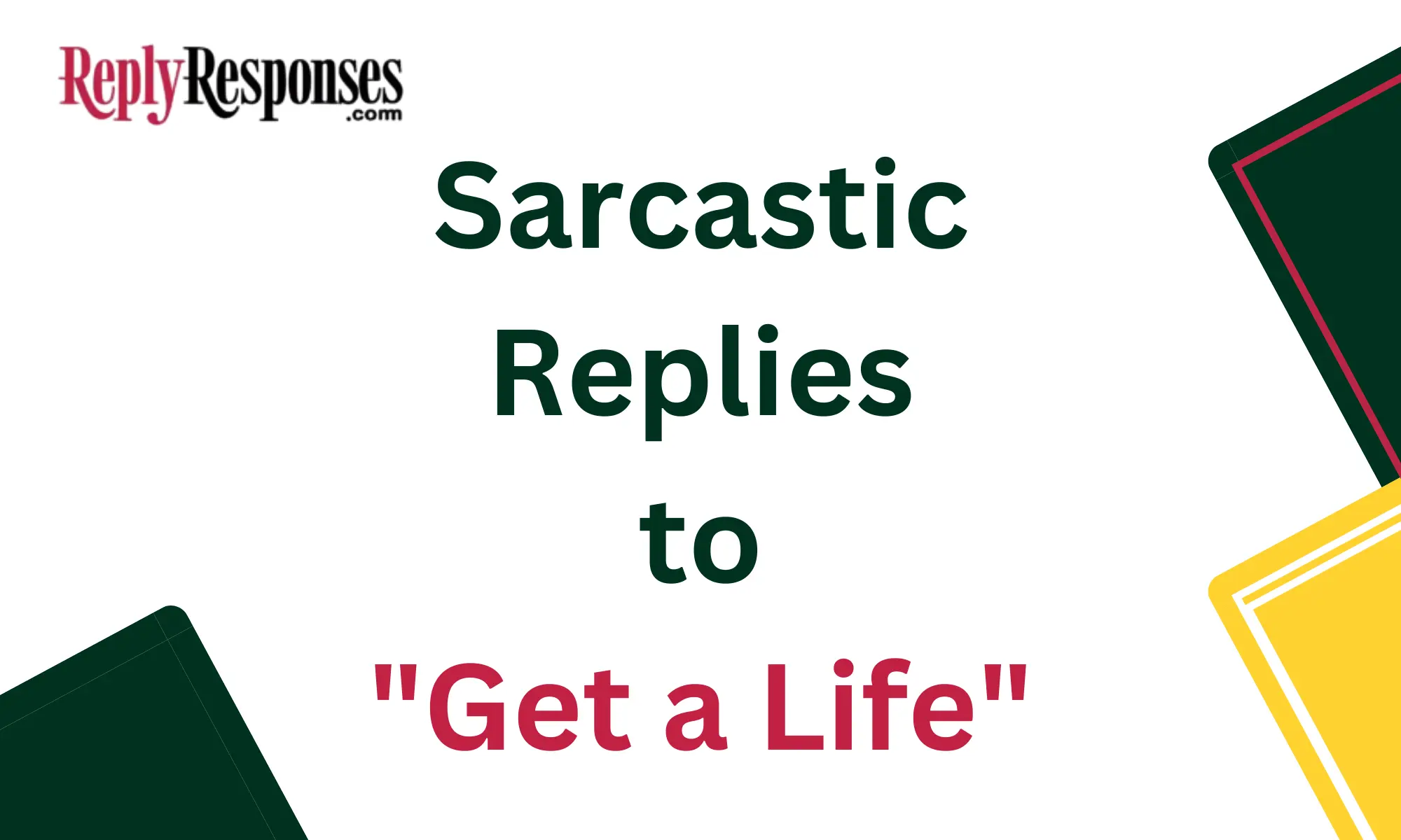 Sarcastic Replies to "Get a Life"