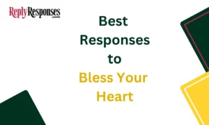 Best Responses to "Bless Your Heart"