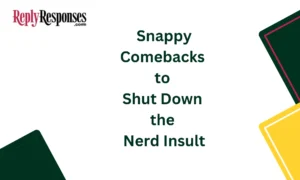 Snappy Comebacks to Shut Down the "Nerd" Insult