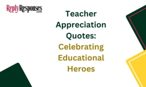 Teacher Appreciation Quotes: Celebrating Educational Heroes