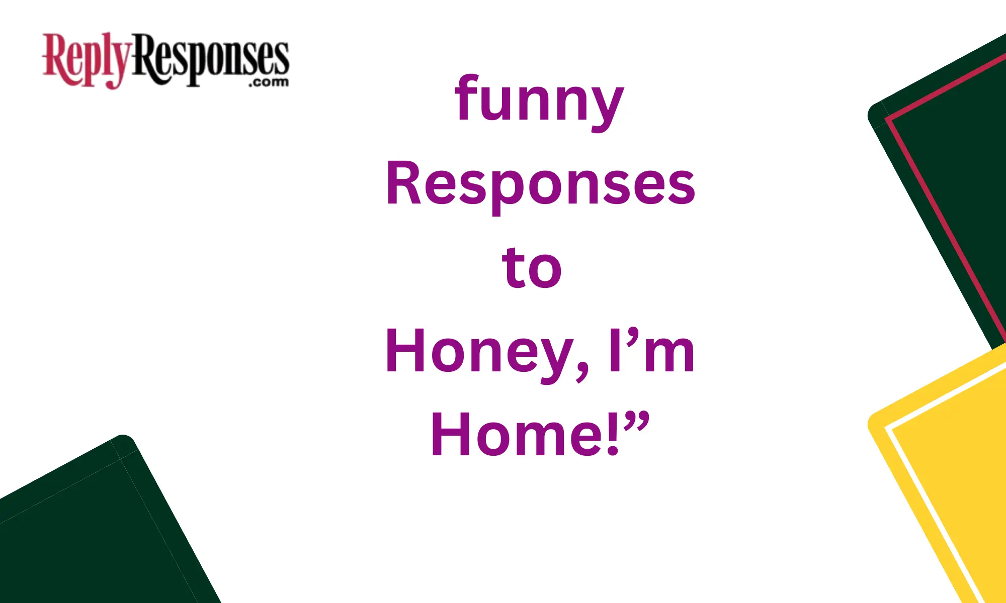 Funny Responses to “Honey, I’m Home!”