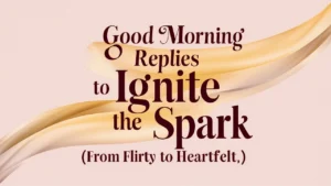 Good Morning Replies to Ignite the Spark (From Flirty to Heartfelt)