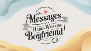 Motivational Messages for a Hard-Working Boyfriend