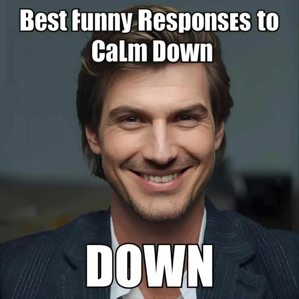 Best Funny Responses to Calm Down