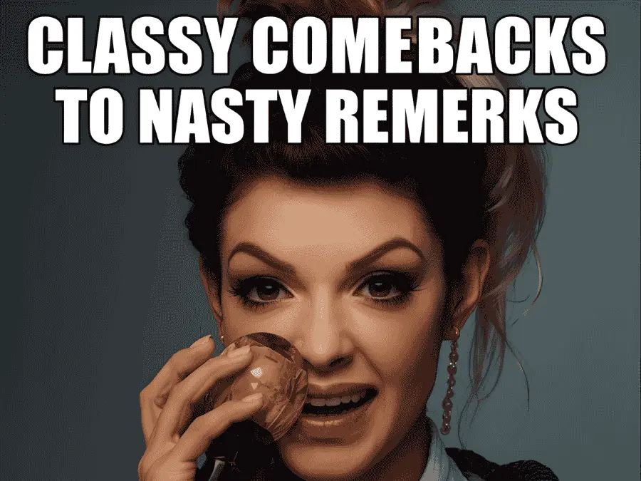 Classy Comebacks to Nasty Remarks