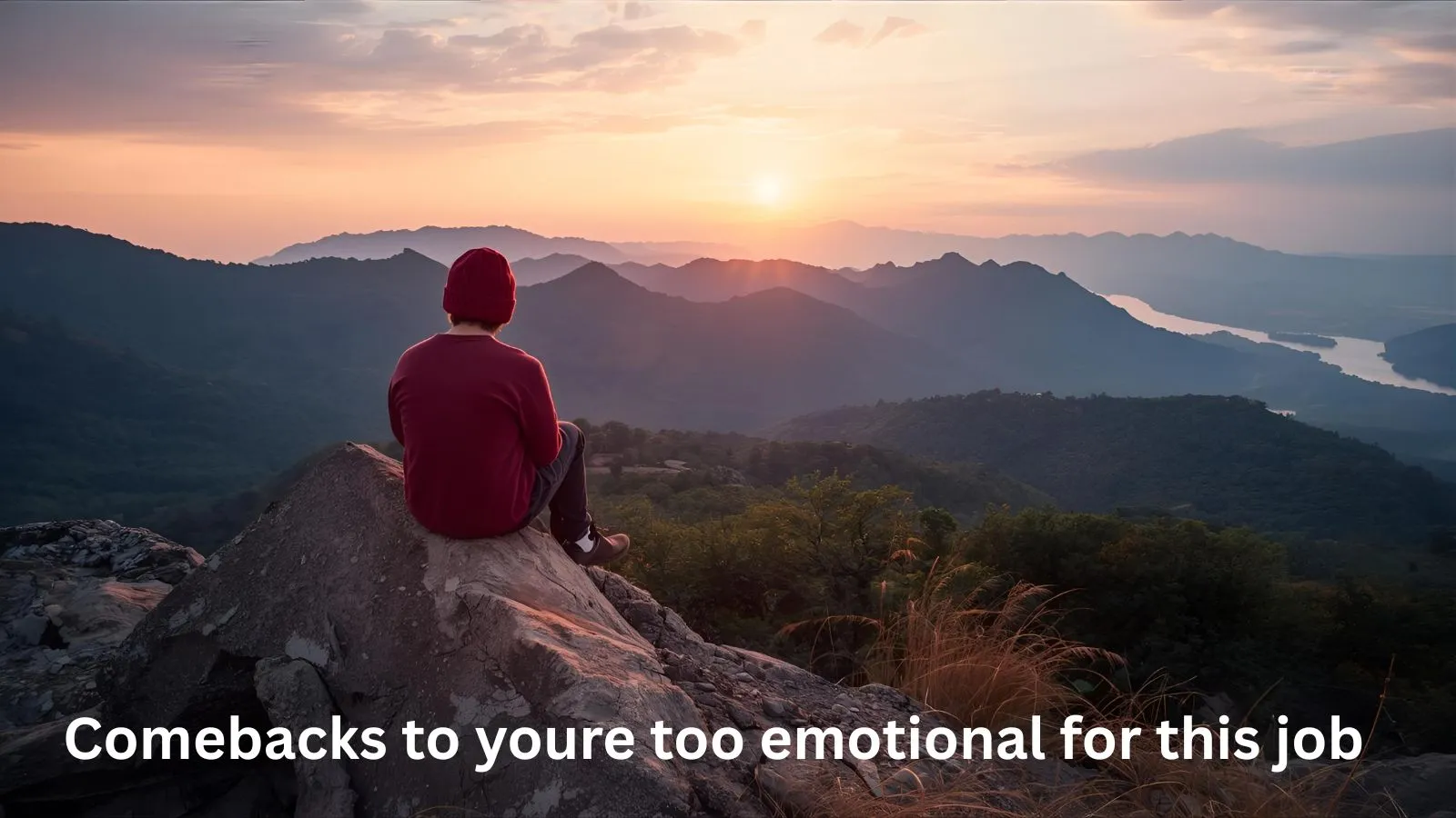 comebacks to youre too emotional for this job