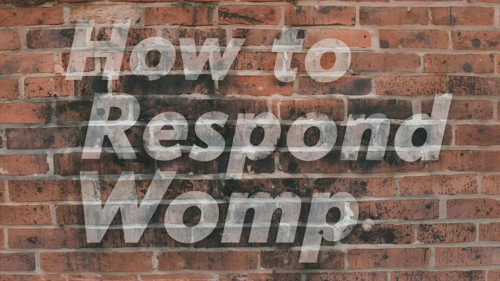 How to Respond to Womp Womp