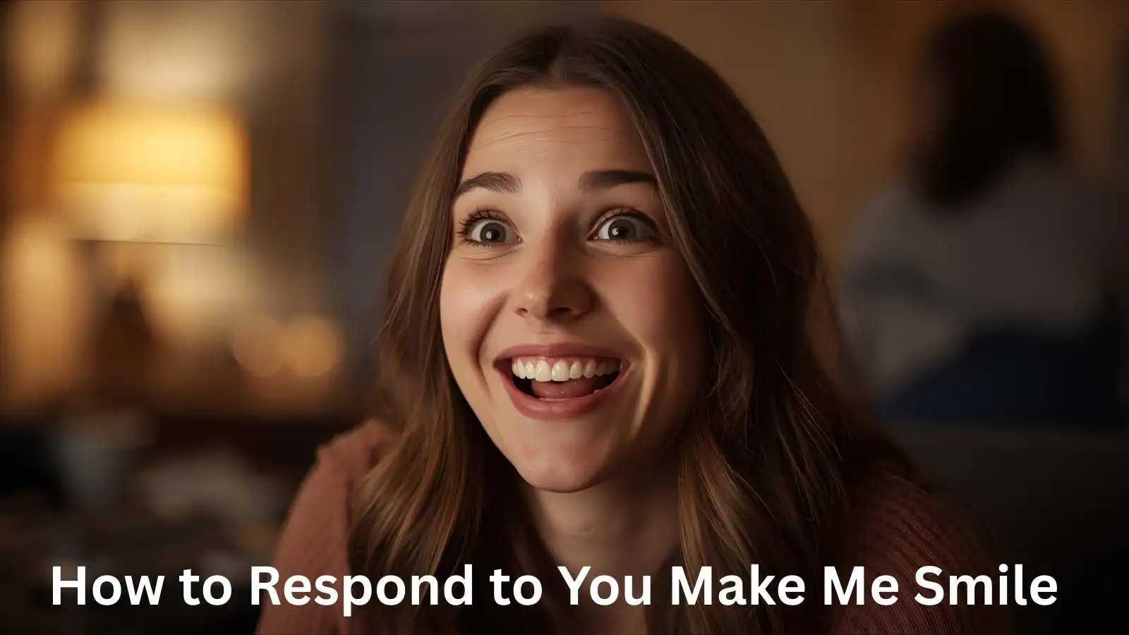 How to Respond to You Make Me Smile