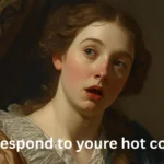 How to respond to youre hot comment