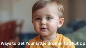 Ways to Get Your Little Brother to Shut Up