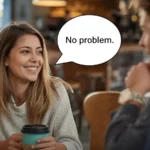 How to Respond to No Problem