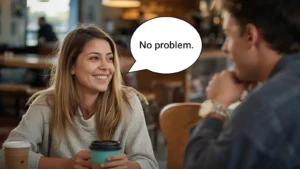 How to Respond to No Problem
