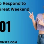 How to Respond to “Have a Great Weekend