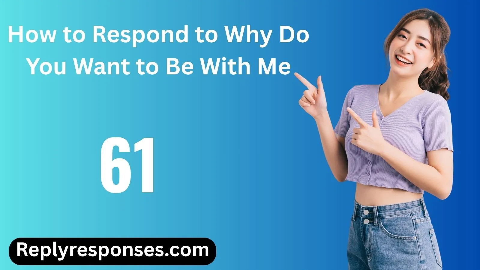 How to Respond to Why Do You Want to Be With Me