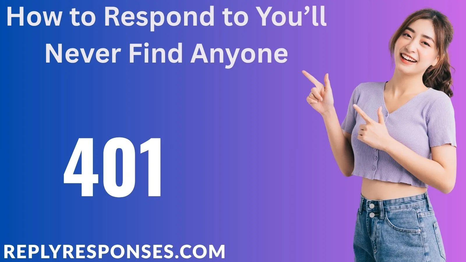 How to Respond to You’ll Never Find Anyone