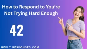 How to Respond to You’re Not Trying Hard Enough