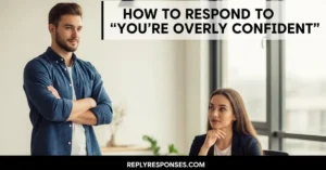 How to Respond to You’re Overly Confident