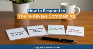 How to Respond to You’re Always Complaining